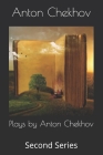 Plays by Anton Chekhov: Second Series By Anton Chekhov Cover Image
