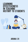 Learning effectiveness in teaching history to students By Aruna C. R. Cover Image