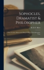 Sophocles, Dramatist & Philosopher; Three Lectures Delivered at King's College, Newcastle-upon-Tyne By H. D. F. (Humphrey Davy Findley) Kitto (Created by) Cover Image