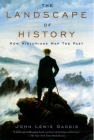 The Landscape of History: How Historians Map the Past By John Lewis Gaddis Cover Image