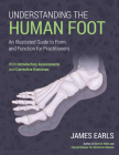Understanding the Human Foot: An Illustrated Guide to Form and Function for Practitioners By James Earls Cover Image
