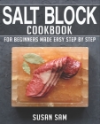 Salt Block Cookbook: Book 1, for Beginners Made Easy Step by Step By Susan Sam Cover Image