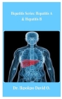 Hepatitis Series: Hepatitis A & Hepatitis B By Ikpokpo David Cover Image