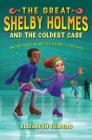 The Great Shelby Holmes and the Coldest Case By Elizabeth Eulberg Cover Image