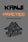 Kanji Practice: A5 Kanji Practice Notebook, Japanese Writing Practice Book & Notetaking of Kana and Kanji Characters... 120 pages. By Saul Grady Cover Image