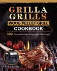 Grilla Grills Wood Pellet Grill Cookbook: 300 Tasty and Irresistible Recipes for the Whole Family Cover Image