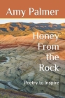 Honey From the Rock: Poetry to Inspire By Amy Palmer Cover Image