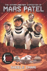 The Interplanetary Expedition of Mars Patel By Sheela Chari Cover Image