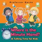 Where Is the Minute Hand?- A Telling Time Book for Kids By Gusto Cover Image