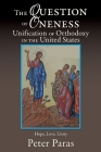 The Question of Oneness Unification of Orthodoxy in the USA: Christ's Resurrection - Hope, Love, and Unity By Peter Paras Cover Image