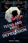 Teens And Kids Depression: How To Help Your Son Or Daughter With Separation Panic And Anxiety By James J. Riley Cover Image