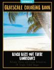 Beach Bliss Out There Landscapes: Grayscale Coloring Book Relieve Stress and Enjoy Relaxation 24 Single Sided Images By Victoria Cover Image
