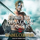 Highland Dragon Master (Dawn of the Highland Dragon #3) By Isabel Cooper, Derek Perkins (Read by) Cover Image