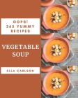 Oops! 365 Yummy Vegetable Soup Recipes: Yummy Vegetable Soup Cookbook - Your Best Friend Forever By Ella Carlson Cover Image