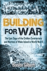 Building for War: The Epic Saga of the Civilian Contractors and Marines of Wake Island in World War II Cover Image