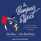 The Bonjour Effect Lib/E: The Secret Codes of French Conversation Revealed By Julie Barlow, Jean-Benoit Nadeau, Teri Schnaubelt (Read by) Cover Image