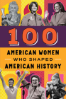 100 American Women Who Shaped American History (100 Series) Cover Image