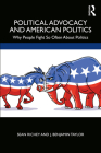 Political Advocacy and American Politics: Why People Fight So Often about Politics By Sean Richey, J. Benjamin Taylor Cover Image