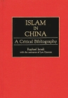 Islam in China: A Critical Bibliography (Bibliographies and Indexes in Religious Studies #29) By Raphael Israeli, Lynnette Gorman, Lyn Gorman (With) Cover Image