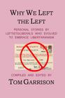 Why We Left the Left: Personal Stories by Leftists/Liberals Who Evolved to Embrace Libertarianism By Tom Garrison Cover Image