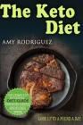 The Keto Diet: The Complete Ketogenic Diet Guide, with More Than 25 Weight Loss Recipes Recipes and Meal Plan to Lose Weight & Stop F By Amy Rodriguez Cover Image