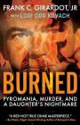 Burned: Pyromania, Murder, and A Daughter's Nightmare Cover Image