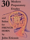 30 Modern Preparatory Etudes and Solos for French Horn By John Ericson Cover Image
