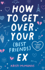 How to Get Over Your (Best Friend's) Ex By Kristi McManus Cover Image