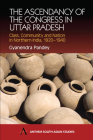 The Ascendancy of the Congress in Uttar Pradesh: Class, Community and Nation in Northern India, 1920-1940 (Anthem South Asian Studies) By Gyanendra Pandey Cover Image