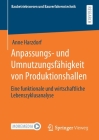 Anpassungs- Und Umnutzungsfähigkeit Von Produktionshallen: Eine Funktionale Und Wirtschaftliche Lebenszyklusanalyse By Anne Harzdorf Cover Image