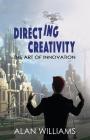 Directing Creativity: The Art of Innovation By Alan Williams Cover Image