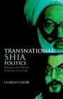 Transnational Shia Politics: Religious and Political Networks in the Gulf Cover Image
