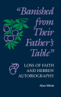 Banished from Their Father's Table: Loss of Faith and Hebrew Autobiography By Alan Mintz Cover Image