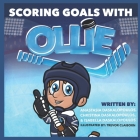 Scoring Goals with Ollie By Anastasia Daskalopoulos, Christina Daskalopoulos, Isabella Daskalopoulos Cover Image