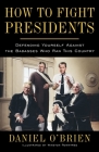 How to Fight Presidents: Defending Yourself Against the Badasses Who Ran This Country By Daniel O'Brien, Winston Rowntree (Illustrator) Cover Image