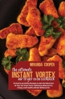 The ultimate Instant Vortex Air Fryer Oven Cookbook: 50 quick and easy recipes to get the most out of your air fryer oven. Delicious ideas to fry cris Cover Image