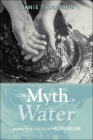 The Myth of Water: Poems from the Life of Helen Keller By Jeanie Thompson Cover Image