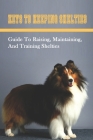 Keys To Keeping Shelties: Guide To Raising, Maintaining, And Training Shelties: Things To Know About Shelties Cover Image