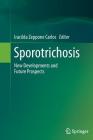 Sporotrichosis: New Developments and Future Prospects By Iracilda Zeppone Carlos (Editor) Cover Image