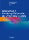Palliative Care in Hematologic Malignancies and Serious Blood Disorders: A Clinical Guide By Christina K. Ullrich (Editor), Eric J. Roeland (Editor) Cover Image