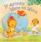 If Animals Went to Work (If Animals Kissed Good Night) By Ann Whitford Paul, David Walker (Illustrator) Cover Image