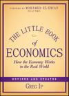The Little Book of Economics: How the Economy Works in the Real World (Little Books. Big Profits #55) By Greg Ip Cover Image