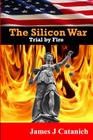 Trial By Fire: Book Two of the Silicon War Trilogy By James J. Catanich Cover Image