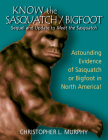 Know the Sasquatch: Sequel and Update to Meet the Sasquatch By Christopher L. Murphy Cover Image