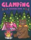 Glamping Coloring Book: Cute Wildlife, Scenic Glampsites, Funny Camp Quotes, Toasted Bon Fire S'mores, Outdoor Glamper Activity Coloring Glamp Cover Image