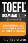TOEFL Grammar Guide (Advanced): 15 Advanced Grammar Rules You Must Know to Achieve a 100+ Score on the TOEFL Exam! By Timothy Dickeson Cover Image