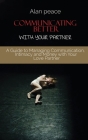 Communicating Better With Your Partner: How to Improve the Most Critical Element of Any Relationship By Alan Peace Cover Image