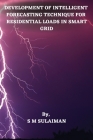 Development of Intelligent Forecasting Technique for Residential Loads in Smart Grid By S. M. Sulaiman Cover Image