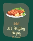 Hello! 365 Roasting Recipes: Best Roasting Cookbook Ever For Beginners [Book 1] Cover Image