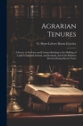 Agrarian Tenures [electronic Resource]: A Survey of the Laws and Customs Relating to the Holding of Land in England, Ireland, and Scotland, and of the Cover Image